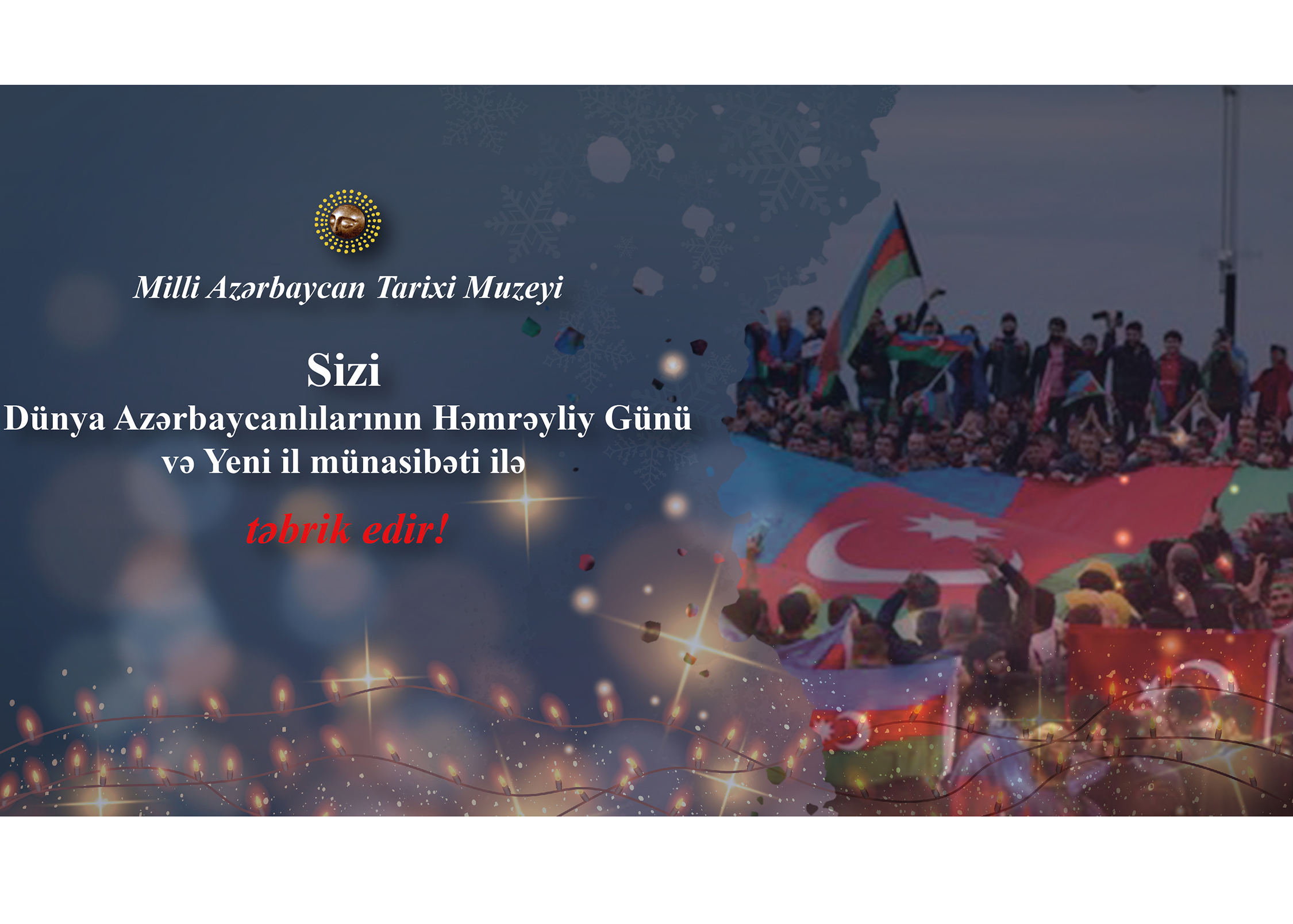 Dünya Azərbaycanlılarının Həmrəyliyi Günü və Yeni il bayramı münasibətilə Azərbaycan xalqını təbrik edirik